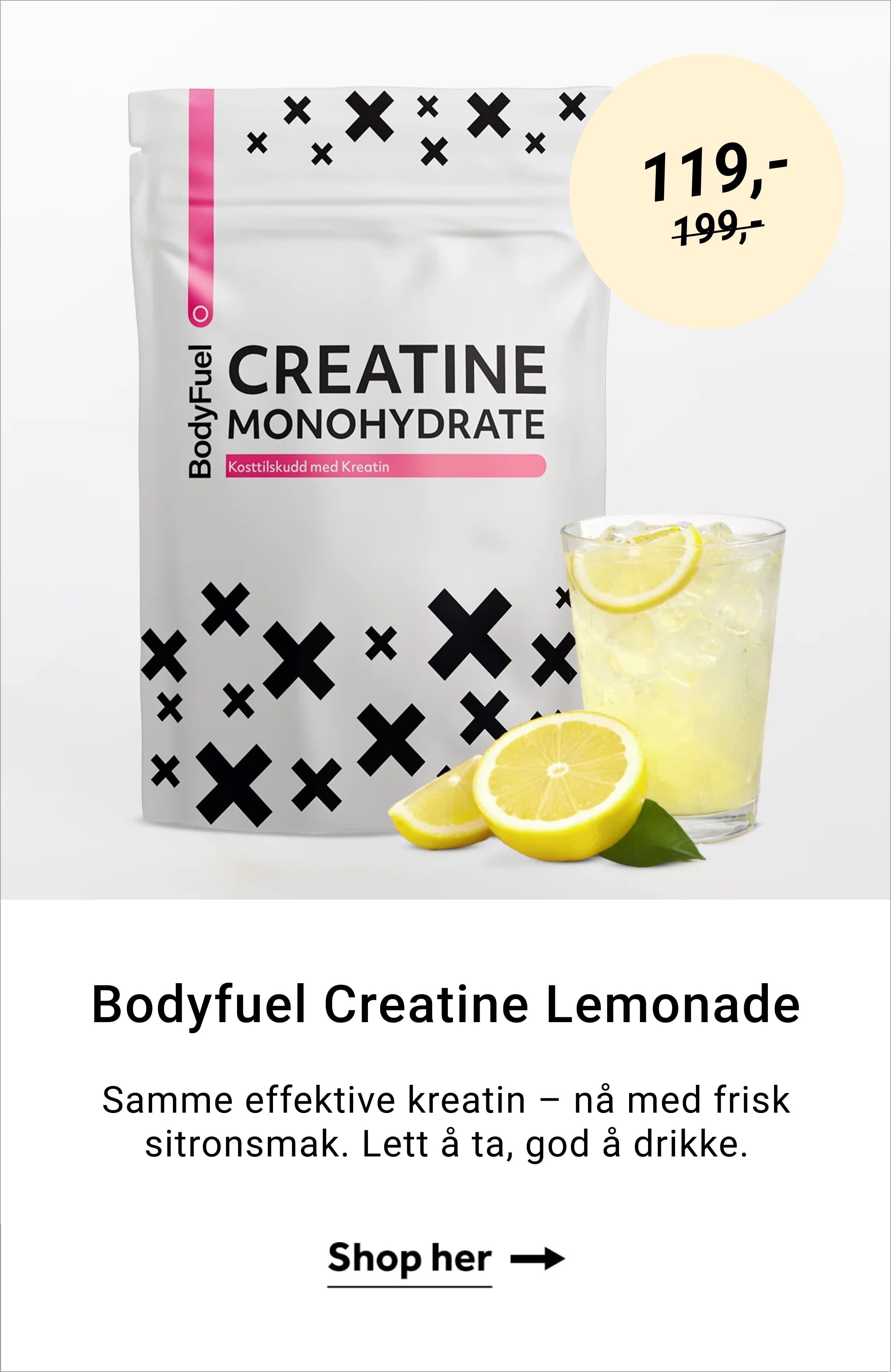 Bodyfuel Creatine Lemonade. Samme effektive kreatin - nå med frisk sitronsmak. Lett å ta, god å drikke. Shop her →