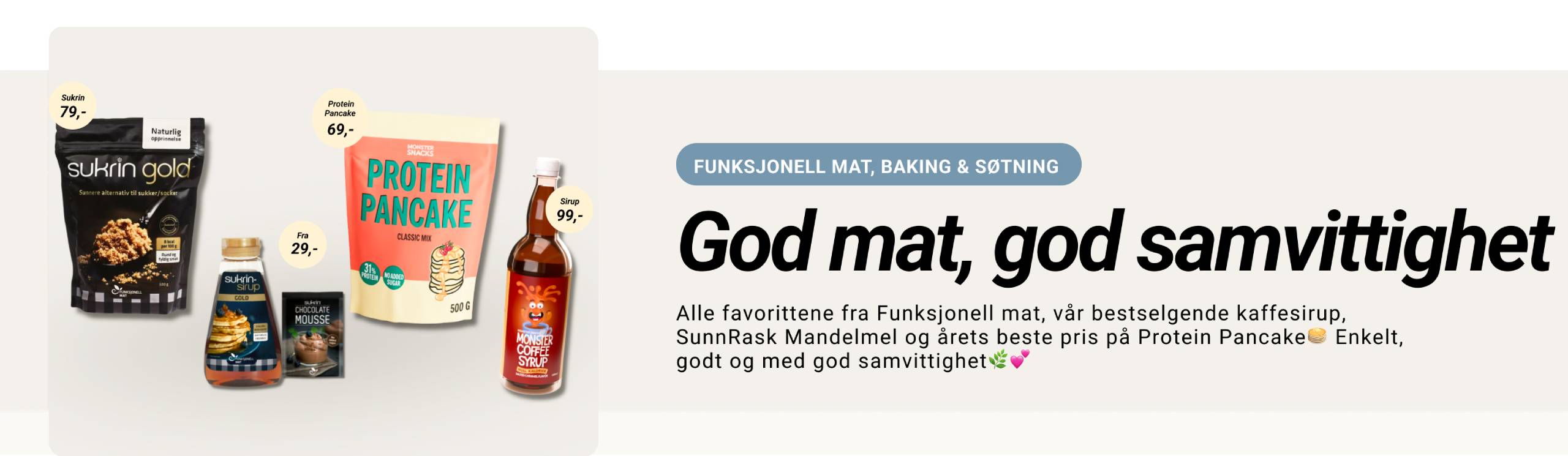Funksjonell mat, baking og søtning. God mat, god samvittighet Alle favorittene fra Funksjonell mat, vår bestselgende kaffesirup, SunnRask Mandelmel og årets beste pris på Protein Pancake Enkelt, godt og med god samvittighet
