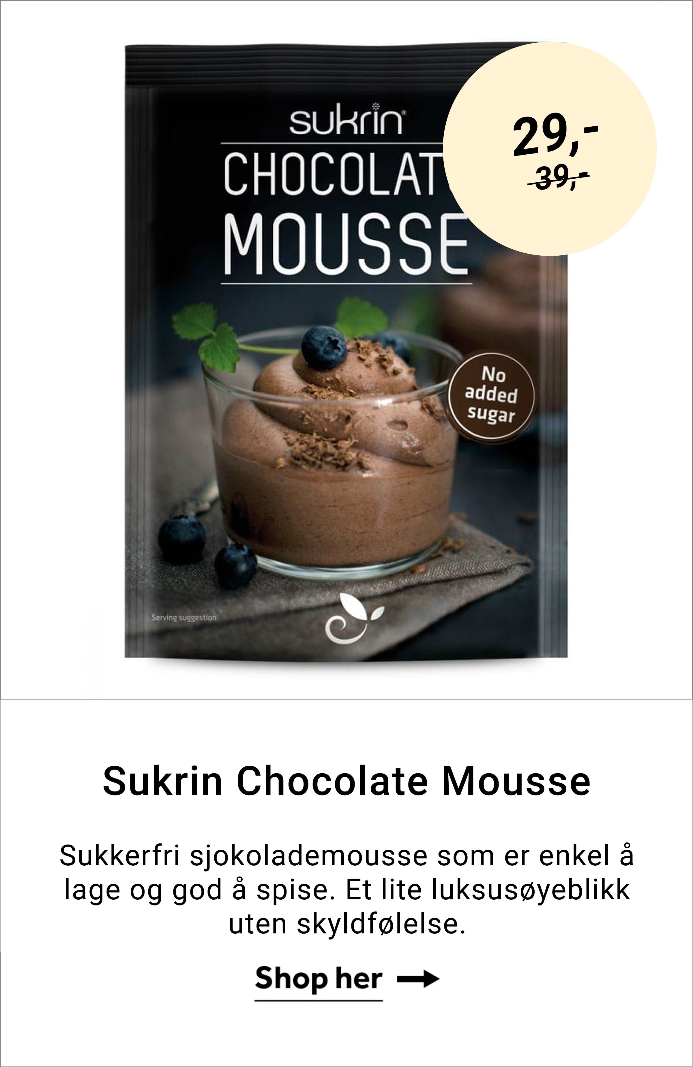 Sukrin Chocolate. Mousse Sukkerfri sjokolademousse som er enkel å lage og god å spise. Et lite luksusøyeblikk uten skyldfølelse. Shop her →